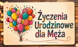 Kolorowe balony unoszą się nad napisem "Życzenia Urodzinowe dla Męża". Idealne, by pomyśleć, czego życzyć na urodziny.