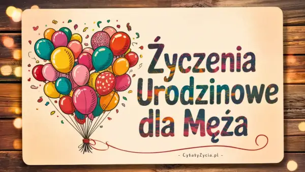 Kolorowe balony unoszą się nad napisem "Życzenia Urodzinowe dla Męża". Idealne, by pomyśleć, czego życzyć na urodziny.